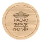 Nacho Average Designer Round Chopping Cheese Board Worlds Best Funny Awesome