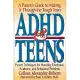 ADHD and Teens: A Parent’s Guide to Making It Through the Tough Years