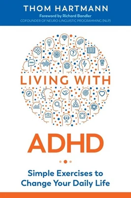 Living with ADHD: Simple Exercises to Change Your Daily Life by Thom Hartmann (E
