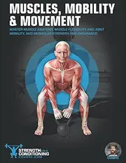 MUSCLES, MOBILITY & MOVEMENT: MASTER MUSCLE ANATOMY, MUSCLE FLEXIBILITY AND JOINT MOBILITY, AND MUSCULAR STRENGTH AND ENDURANCE
