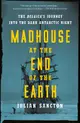 Madhouse at the End of the Earth: The Belgica's Journey into the Dark Antarctic Night