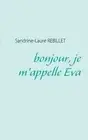 bonjour, je m'appelle Eva by Sandrine-Laure Rebillet (French) Paperback Book