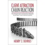 CLIENT ATTRACTION CHAIN REACTION: THE PROVEN SELF-SUSTAINING PROCESS TO ATTRACT HIGH-PAYING CLIENTS