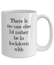 There Is No One Else I'd Rather Be In Lockdown With. Funny Valentines Coffee