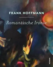 Frank Hoffmann: Romantische Ironie by Frank Hoffmann [Hardback]