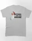 Nothing For You, Whore - Funny Santa Claus Classic T-Shirt