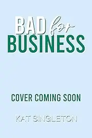 [Kat Singleton] Bad for Business: An Enemies to Lovers Forced Proximity Billionaire Romance (Pembroke Hills Book 2)