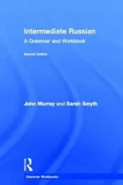 Intermediate Russian: A Grammar and Workbook (Routledge Grammar Workbooks)