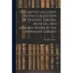 DESCRIPTIVE ACCOUNT OF THE COLLECTION OF CHINESE, TIBETAN, MONGOL, AND JAPANESE BOOKS IN THE NEWBERRY LIBRARY