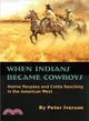 When Indians Became Cowboys ─ Native Peoples and Cattle Ranching in the American West