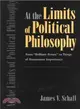 At the Limits of Policical Philosophy ─ From "Brilliant Errors" to Things of Uncommon Importance
