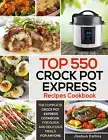 Top 550 Crock Pot Express Recipes Cookbook: the Complete Crock Pot Express Cookb