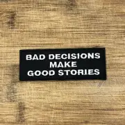 Bad Decisions Make Good Stories Patch - 4x1.5 Inch Morale Patch - Iron-On