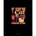 IF YOU’’RE CAT IS THERE IT’’S NOT DRINKING ALONE: DOT GRID JOURNAL