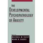 THE DEVELOPMENTAL PSYCHOPATHOLOGY OF ANXIETY