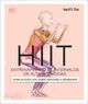 Science of Hiit: Understand the Anatomy and Physiology to Transform Your Body