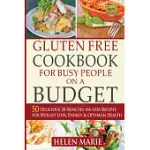 GLUTEN FREE COOKBOOK FOR BUSY PEOPLE ON A BUDGET: 50 DELICIOUS 30-MINUTES-OR-LESS RECIPES FOR WEIGHT LOSS, ENERGY & OPTIMUM HEAL