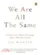 We Are All the Same ─ A Story of a Boy's Courage And a Mother's Love