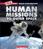 HUMAN MISSIONS TO OUTER SPACE (A TRUE BOOK SPACE EXPLORATION)/LAURIE CALKHOVEN A TRUE BOOK: SPACE EXPLORATION 【禮筑外文書店】