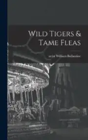 Wild Tigers & Tame Fleas by William Artist Ballantine [Hardback]