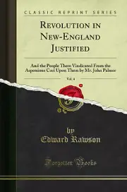 Revolution in New-England Justified, Vol. 4 (Classic Reprint)