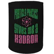 Alcohol Stubby Holder - Particle Physics Gives Me A Hadron - Funny Novelty Birthday Gift Joke Beer