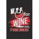W.T.F for Wine Tasting Friends: W.T.F for Wine Tasting Friends Garden Paper Notebook or Gift for Wine with 110 Pages in 6