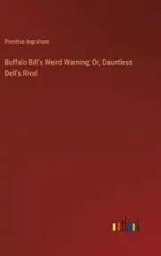 Buffalo Bill's Weird Warning; Or, Dauntless Dell's Rival by Prentiss Ingraham Ha