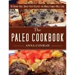 THE PALEO COOKBOOK: 90 GRAIN-FREE, DAIRY-FREE RECIPES THE WHOLE FAMILY WILL LOVE