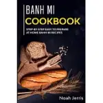 BANH MI COOKBOOK: STEP-BY-STEP EASY TO PREPARE AT HOME BANH MI RECIPES