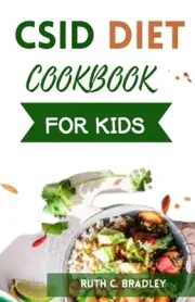 Csid Diet Cookbook for Kids: Delicious and tasty low starch and low sucrose reci