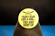 SOFTBALL: "YEAH I PLAY LIKE A GIRL..." BUTTON pinback pin 2 1/4" NEW Large badge