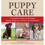 PUPPY CARE: A COMPLETE GUIDE TO RAISING A HAPPY PUPPY IN A POSITIVE ENVIRONMENT