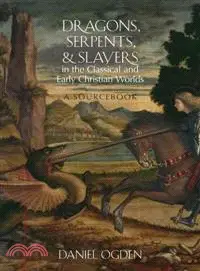Dragons, Serpents, and Slayers in the Classical and Early Christian Worlds ─ A Sourcebook