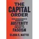 The Capital Order: How Economists Invented Austerity and Paved the Way to Fascism