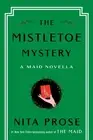 The Mistletoe Mystery: A Maid Novella -- Nita Prose - Hardcover