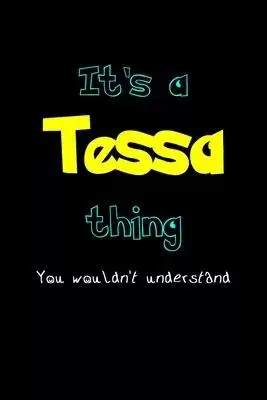 It’’s A Tessa Thing, You Wouldn’’t Understand: Personalized Notebook Journal With Name Blank Lined Customized Diary Logbook Gifts