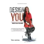 DESIGN YOU: CREATE THE LIFE YOU WANT