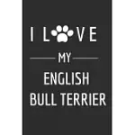 I LOVE MY ENGLISH BULL TERRIER: DOG LOVERS JOURNAL DOG NOTEBOOK - DOG NOTEBOOK - I LOVE DOGS - FUNNY DOG GIFT - BLANK LINED NOTEBOOK - BIRTHDAY GIFT I