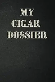 My Cigar Dossier : A Personal Cigar Log Book: Cigar Tasting Log Book