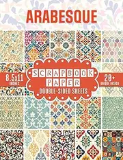 Arabesque Scrapbook Paper: 20+ Decorative Paper for Moroccan-themed Scrapbooking, Junk Journals, Collage Art, Decoupage, Paper Crafts, and More
