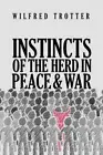 Instincts of the Herd in Peace and War by Trotter, Wilfred