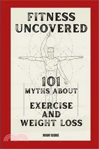 在飛比找三民網路書店優惠-Fitness Uncovered: 101 Myths A