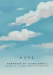 Hope: Composed by Laura Nobili - Poem by Clara Ann Thompson