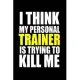 I think my personal trainer is trying to kill me: Personal Trainer Notebook journal Diary Cute funny humorous blank lined notebook Gift for student sc