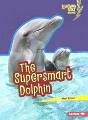 The Supersmart Dolphin (Lightning Bolt Books (R) -- Supersmart Animals)