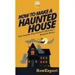 HOW TO MAKE A HAUNTED HOUSE: YOUR STEP BY STEP GUIDE TO MAKING A HAUNTED HOUSE