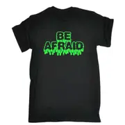 Be Afraid - Mens Funny Novelty T-Shirt Tshirts BLACK T Shirt