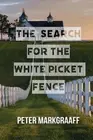 The Search for the White Picket Fence by Peter Markgraaff Paperback Book