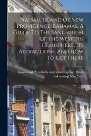 Nassau, Island Of New Providence, Bahamas. A Guide To The Sanitarium Of The